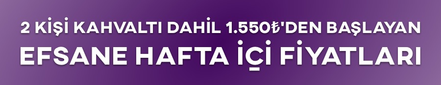 Efsane Hafta İçi Fiyatları