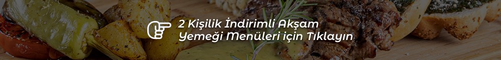 İndirimli 2 Kişilik Akşam Yemeği Menüleri